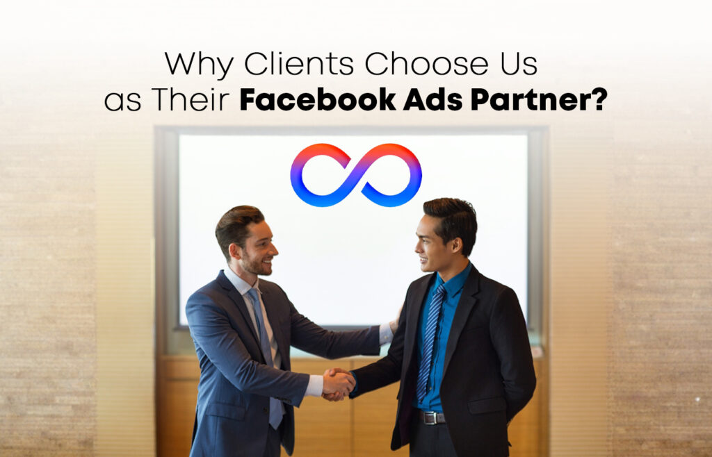 Why Clients Choose Us as Their Facebook Ads Partner
